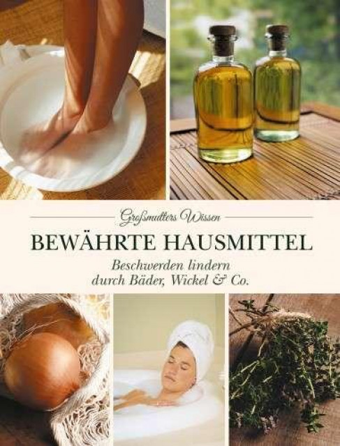 Großmutters Wissen - Bewährte Hausmittel - Lernen Lehren Lesen - Salzburg/Oesterreich